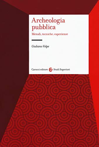 Archeologia Pubblica. Metodi, Tecniche, Esperienze