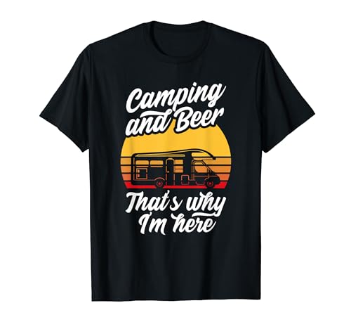 Camping y cerveza, por eso estoy aquí, autocaravana de vacaciones Camiseta