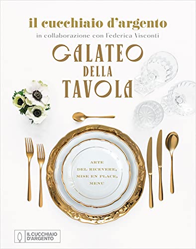 Il Cucchiaio d'Argento. Galateo della tavola. Arte del ricevere, mise en place, men