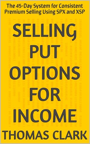 Selling Put Options for Income: The 45-Day System for Consistent ...