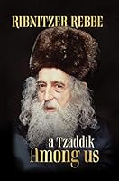 A Tzaddik Among Us - Ribnitzer Rebbe 1792343647 Book Cover
