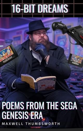 16-Bit Dreams: Poems from the Sega Genesis Era: Nostalgic Video Game Poetry for Retro Gaming Fans
