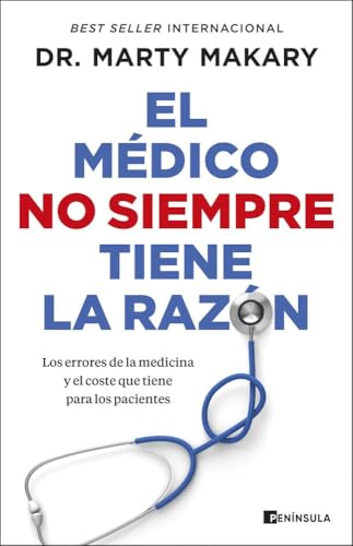 El médico no siempre tiene la razón: Los errores de la medicina y el coste que tiene para los p...