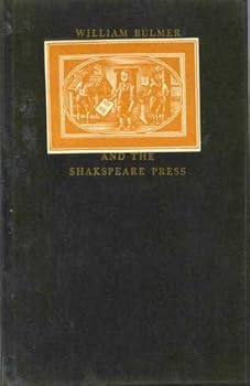 William Bulmer and the Shakspeare Press;: A biography of William Bulmer
