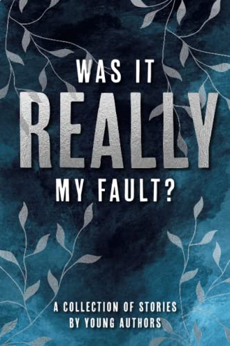 Was It Really My Fault?: A Collection of Stories by Young Authors (The Camp Ink Series)