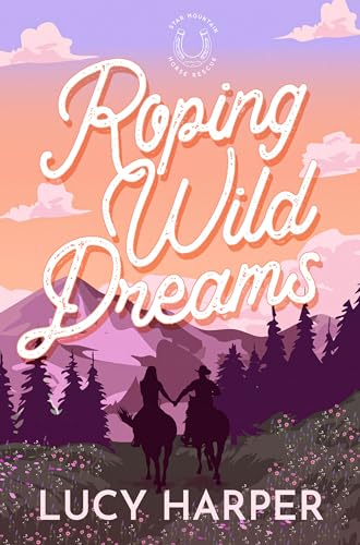 Roping Wild Dreams: An Enemies to Lovers, Small Town, Cowboy Romance (Star Mountain Horse Rescue Book 1) (English Edition)