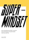 Super Mindset: 44 competenze 100% umane per diventare insostituibili nell’era dell’IA. (Italian Edition)