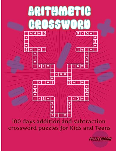 Arithmetic Crossword Puzzle Book: 100 puzzles involving addition and subtraction to improve mathematical skills and mastery for kids and teens