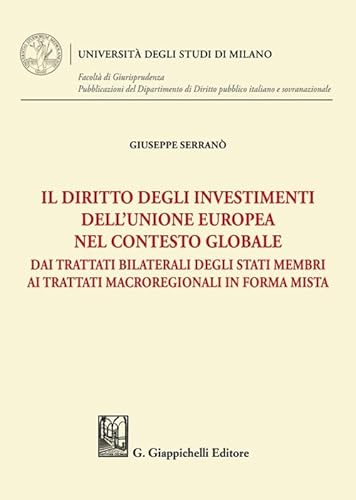 Il Diritto Degli Investimenti Dell'Unione Europea Nel Contesto Globale. Dai Trattati Bilaterali Degli Stati Membri Ai Trattati Macroregionali In Forma