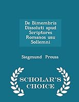 de Bimembris Dissoluti Apud Scriptores Romanos Usu Sollemni - Scholar's Choice Edition 1298281881 Book Cover