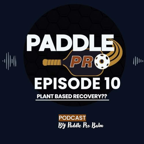Episode 10: Why Pickleball Players Are Switching to Paddle Pro Balm | Fast Plant-Based Recovery
