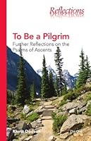 To be a Pilgrim: Further Reflections on the Psalms of Ascents 1846253551 Book Cover