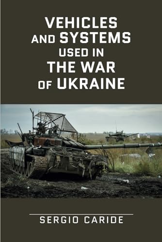 Vehicles And Systems In The War Of Ukraine: A Military Guide: 1