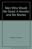 Men Who Would Be Good: A Novella and Six Stories 0929968166 Book Cover