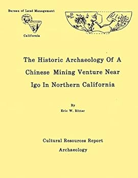 The Historic Archaeology of a Chinese Mining Venture Near Igo in Northern California