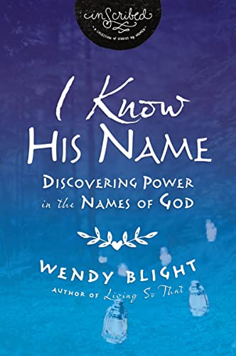 I Know His Name: Discovering Power in the Names of God (InScribed Collection)