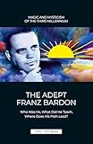  The Adept Franz Bardon: Who Was He, What Did He Teach, Where Does His Path Lead?