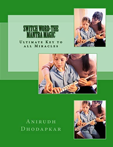 Switch Word-The Mantra Magic: unleash the inherent power of creating the MANTRA to overcome challenges and leading a life Full of Joy,Bliss and Love.