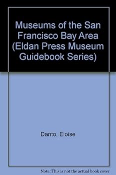 Paperback Museums of the San Francisco Bay Area (Eldan Press Museum Guidebook Series) Book