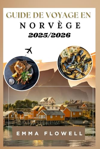 Guide de voyage en Norvège 2025/2026: Informations locales pour découvrir les fjords, trésors urbains cachés Activités de plein air palpitantes avec ... et conseils pour économiser (French Edition)