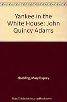 Yankee in the White House: John Quincy Adams B0007E0720 Book Cover