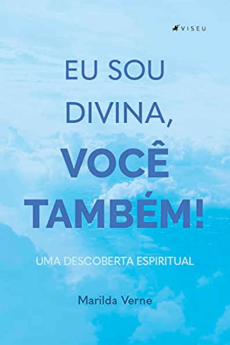 Eu sou divina, você também!: Uma descoberta espiritual (Portuguese Edition)