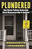 Plundered: How Racist Policies Undermine Black Homeownership in America