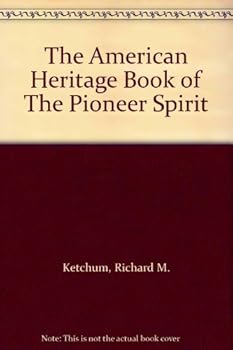 The American heritage book of the pioneer spirit