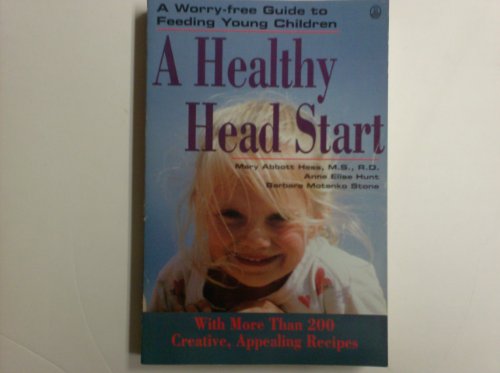 A Healthy Head Start: A Worry-Free Guide to Feeding Young Children