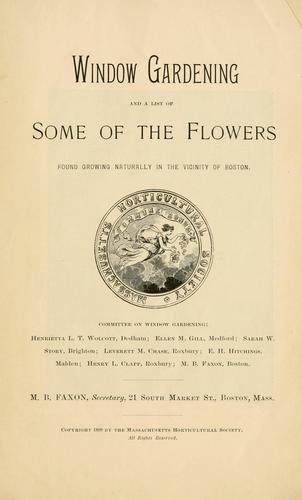 Window Gardening: and a List of Some of the Flowers Found Growing Naturally in the Vicinity of Boston (Historical Gardening Book)