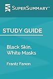 Study Guide: Black Skin, White Masks by Frantz Fanon (SuperSummary)