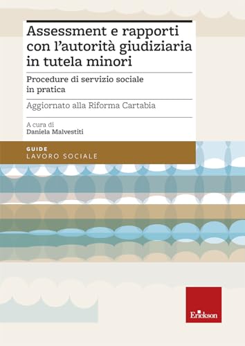 Assessment e rapporti con l'autorità giudiziaria in tutela minori. Procedure di servizio sociale in pratica. Aggiornato alla Riforma Cartab