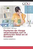 analisis factorial confirmatorio pdf  Factores de riesgo relacionados con la defunción fetal en el Ecuador: Análisis estadístico