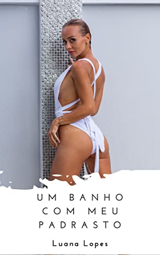 Um banho com meu padrasto: Um conto erótico Tabu