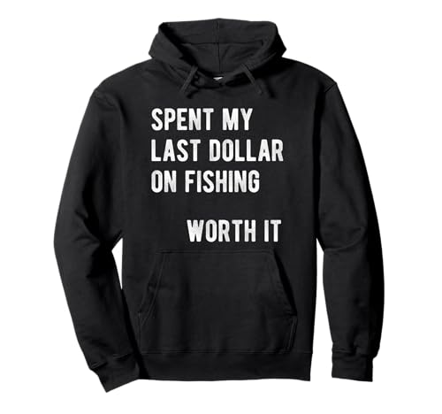 Dad Jokes Spent My Last Dollar on Fishing Funny Fisherman Pullover Hoodie
