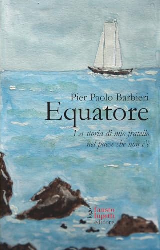 Equatore. La Storia Di Mio Fratello Nel Paese Che Non C'è