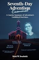 Seventh-Day Adventism Examined: A Concise Summary of Adventism’s Unbiblical Doctrines (Defending the Faith Series) B0D7PVMHV9 Book Cover
