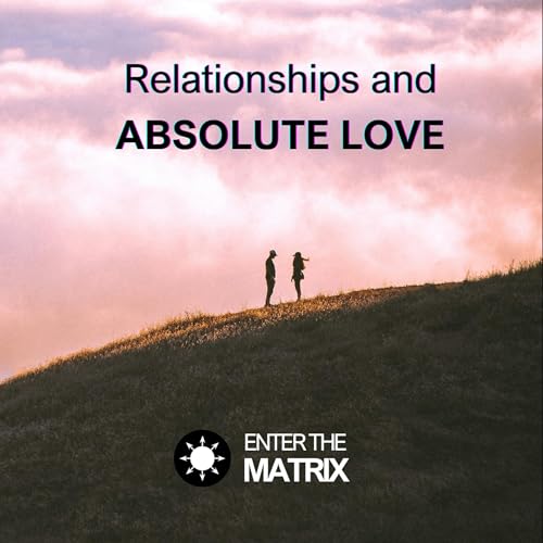 Relationships and ABSOLUTE LOVE