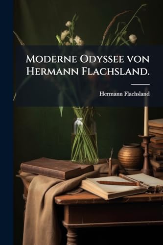 Moderne Odyssee von Hermann Flachsland. (German Edition)