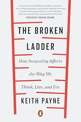 The Broken Ladder: How Inequality Affects the Way We Think, Live, and Die