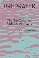 PREPRAYER: The Pre-Ordained Pathway to Victory 1969698381 Book Cover