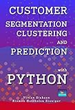 CUSTOMER SEGMENTATION, CLUSTERING, AND PREDICTION WITH PYTHON