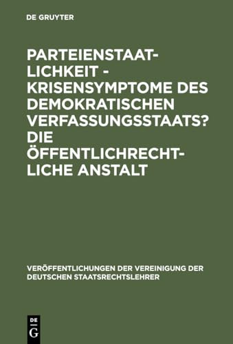 Preisvergleich Produktbild Parteienstaatlichkeit - Krisensymptome des demokratischen Verfassungsstaats Die öffentlichrechtliche Anstalt: Berichte und Diskussionen auf der ... Deutschen Staatsrechtslehrer, 44, Band 44)