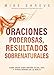 Oraciones poderosas, resultados sobrenaturales: CÃ³mo orar como MoisÃ©s, ElÃ­as, Ana, y otros hÃ©roes de la Biblia (Spanish Edition)