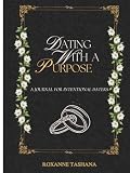 Dating with a Purpose: A Journal for Intentional Daters