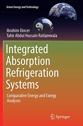 Integrated Absorption Refrigeration Systems: Comparative Energy and Exergy Analyses (Green Energy and Technology)