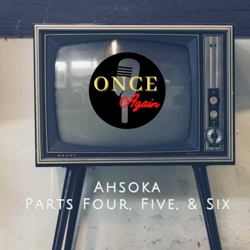 Ahsoka (Parts Four, Five, & Six)