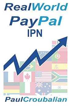 Paperback Real World PayPal IPN: A Simple-English Guide To Setting Up PayPal Instant Payment Notifications (IPN) or Payment Data Transfer (PDT) Book