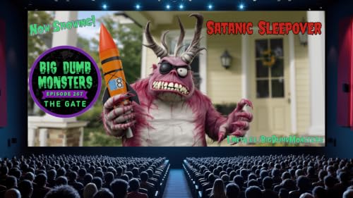 Big Dumb Monsters Ep. 267 &ndash; Satanic Sleepover &ndash; The Gate