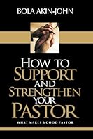 How to Support And Strengthen Your Pastor: What Makes A Good Pastor Is Often The Support Of Good People 9785048519 Book Cover